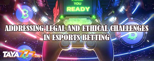 Addressing Legal and Ethical Challenges in eSports Betting